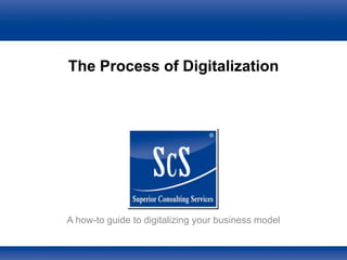 ®
The Process of Digitalization
A how-to guide to digitalizing your business model
 