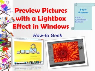 Preview Pictures with a Lightbox Effect in Windows How-to Geek Bagul Odayewa CS 101 IT Applications I Section 3 