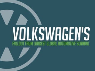 Volkswagen’s Fallout From Largest Global Au-
tomotive Scandal
 