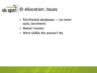 ID Allocation: Issues Partitioned databases -> no more auto_increment Master/master Were UUIDs the answer? No. 
