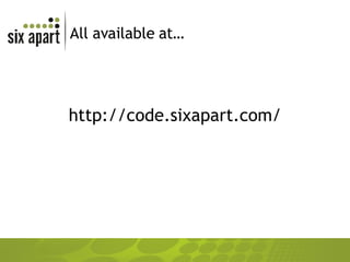All available at… http://code.sixapart.com/ 