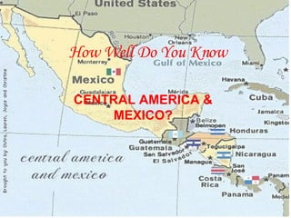 How Well Do You Know CENTRAL AMERICA & MEXICO? 