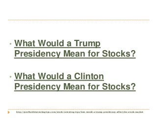 http://profitableinvestingtips.com/stock-investing-tips/how-would-a-trump-presidency-affect-the-stock-market
• What Would ...