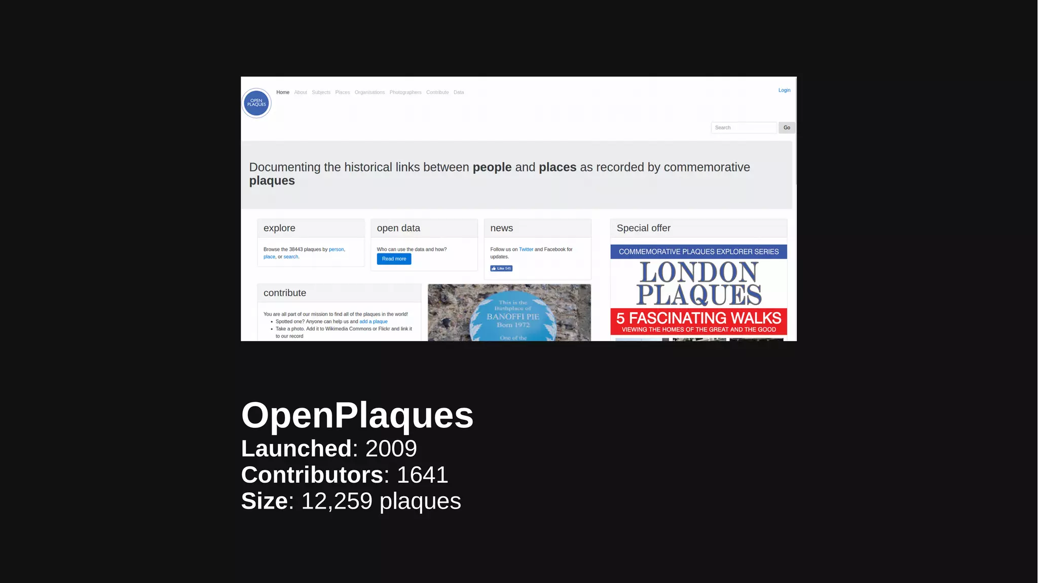 OpenPlaques
Launched: 2009
Contributors: 1641
Size: 12,259 plaques