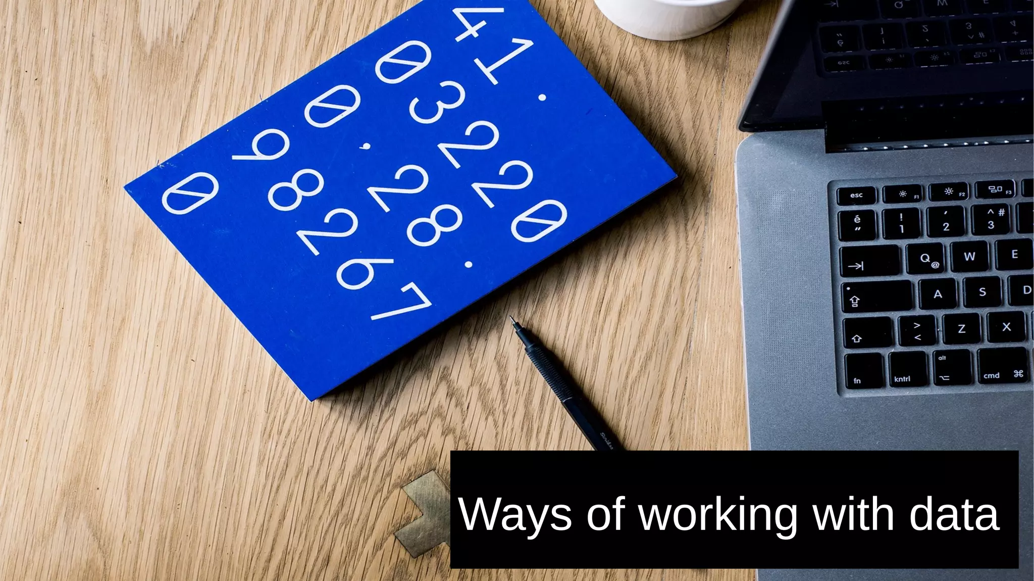 Ways of working with data