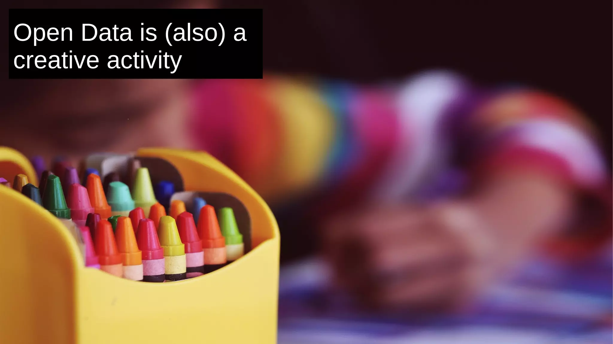 Open Data is (also) a
creative activity