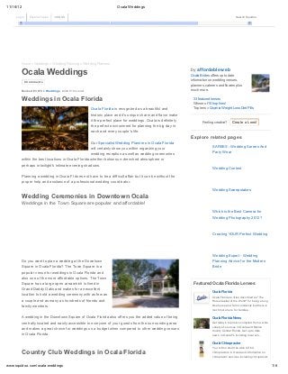 11/16/12                                                                     Ocala Weddings

     Log InInfo Explore Topics I: n/a US 0
                    PR: n/a        JOIN L:    LD: 2948381     I: n/a   Rank: 172   Age: August 19, 2003   I: n/a   Tw: 5367   l: 6.9k    +1: 0      whois         Search Squidoo
                                                                                                                                                              source   Rank: 75        Density




           Home » Weddings » Wedding Planning » Wedding Planners

           Ocala Weddings                                                                                                     by affordableweb
                                                                                                                              Ocala Brides offers up to date
            0 Com m ents
                                                                                                                              information on wedding venues,
                                                                                                                              planners, caterers and flowers plus
           Ranked #3,979 in Weddings, #404,019 overall                                                                        much more.


           Weddings in Ocala Florida                                                                                            33 featured lenses
                                                                                                                                Winner of 10 trophies!
                                                            Ocala Florida is recognized as a beautiful and                      Top lens » Qsymia Weight Loss Diet Pills

                                                            historic place and it's unique charm and flavor make
                                                            it the perfect place for weddings. Ocala is definitely
                                                                                                                                        Feeling creative?        Create a Lens!
                                                            the perfect environment for planning the big day in
                                                            each and every couple's life.
                                                                                                                              Explore related pages
                                                            Our Specialist Wedding Planners in Ocala Florida
                                                                                                                                                 SAREES - Wedding Sarees And
                                                      will certainly show you within organizing your
                                                                                                                                                 Party Wear
                                                      wedding reception as well as wedding ceremonies
           within the best locations in Ocala Florida whether below sun-drenched atmosphere or
           perhaps in twilight's intimate evening shadows.
                                                                                                                                                 Wedding Contest

           Planning a wedding in Ocala Fl does not have to be a difficult affair but it can be without the
           proper help and assitance of a professional wedding coordinator.

                                                                                                                                                 Wedding Sweepstakes
           Wedding Ceremonies in Downtown Ocala
           Weddings in the Town Square are popular and affordable!
                                                                                                                                                 Which is the Best Camera for
                                                                                                                                                 Wedding Photography 2012?



                                                                                                                                                 Creating YOUR Perfect Wedding




                                                                                                                                                 Wedding Expert - Wedding
           Do you want to plan a wedding at the Downtown                                                                                         Planning Advice for the Modern
           Square in Ocala Florida? The Town Square is a                                                                                         Bride
           popular venue for weddings in Ocala Florida and
           also one of the more affordable options. The Town
           Square has a large open area which is lined in                                                                       Featured Ocala Florida Lenses
           Grand Daddy Oaks and makes for an excellent
                                                                                                                                                 Ocala Florida
           location to hold a wedding ceremony with as few as
                                                                                                                                                 Ocala Florida is often described as "The
           a couple and as many as hundreds of friends and                                                                                       Horse Capital of the World" for being a long
           family members.                                                                                                                       time horse and farm community but there is
                                                                                                                                                 much more here for families...

           A wedding in the Downtown Square of Ocala Florida also offers you the added value of being                                            Ocala Florida News
           centrally located and easily accessible to everyone of your guests from the surrounding area                                          Get today's top new s compiled from a w ide
                                                                                                                                                 variety of sources in Ocala and Marion
           and makes a great choice for weddings on a budget when compared to other wedding venues
                                                                                                                                                 County Central Florida. Get up to date
           in Ocala Florida.                                                                                                                     new s in Ocala FL including local eve...

                                                                                                                                                 Ocala Chiropractor
                                                                                                                                                 You w ill no doubt be able to find
           Country Club Weddings in Ocala Florida                                                                                                chiropractors in Ocala and information on
                                                                                                                                                 chiropractic services including chiropractor

www.squidoo.com/ocala-weddings                                                                                                                                                                   1/6
 