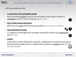 any decent open source framework <ul><li>.. will also provide you with </li></ul><ul><li>a community of knowledgable peopl...
