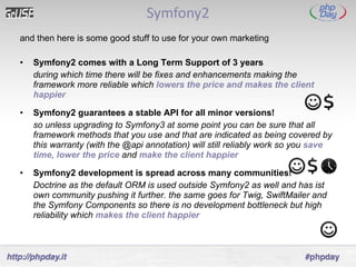 Symfony2 <ul><li>and then here is some good stuff to use for your own marketing </li></ul><ul><li>Symfony2 comes with a Lo...