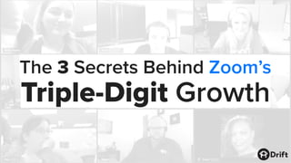The 3 Secrets Behind Zoom’s
Triple-Digit Growth
 
