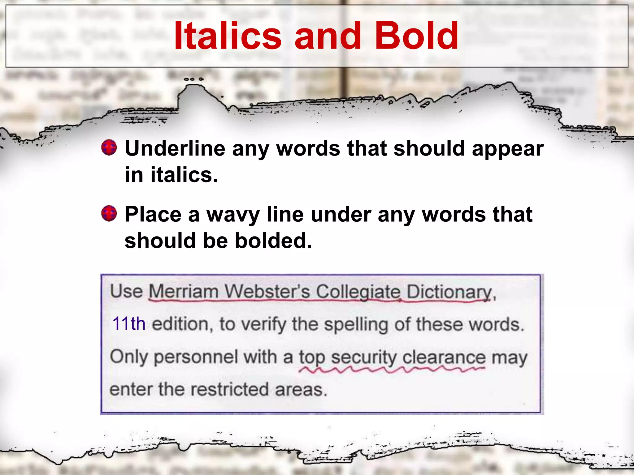 Italics and Bold
Underline any words that should appear
in italics.
Place a wavy line under any words that
should be bolded.
11th
 