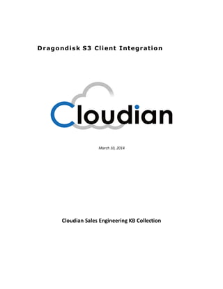 March 10, 2014
Cloudian Sales Engineering KB Collection
Dragondisk S3 Client Integration
 