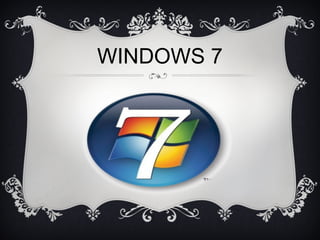 WINDOWS 7
 