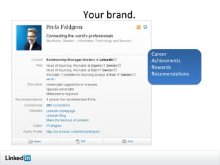 Your brand.


              -Career
              -Achievments
              -Rewards
              -Recomendations




                                4
 