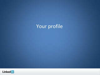 Your profile




               2
 