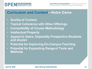 Curriculum and Content —Notre Dame Quality of Content Topical Coherence with Other Offerings Compatibility of Course Methodology Intellectual Property Appeal to Users, Especially Prospective Students and Alumni Potential for Improving On-Campus Teaching  Potential for Expanding Range of Tools and Methods 