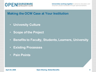 Making the OCW Case at Your Institution University Culture  Scope of the Project Benefits to Faculty, Students, Learners, University Existing Processes Pain Points 
