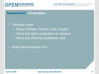 Assessment —Evaluation Develop a plan Keep it simple: Access, Use, Impact Hook into other evaluation on campus Make the effort for qualitative data Keep the resources on it 