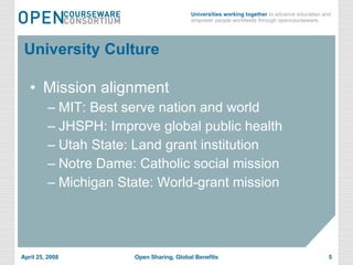 University Culture Mission alignment MIT: Best serve nation and world JHSPH: Improve global public health Utah State: Land grant institution Notre Dame: Catholic social mission Michigan State: World-grant mission 