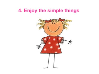 4. Enjoy the simple things   