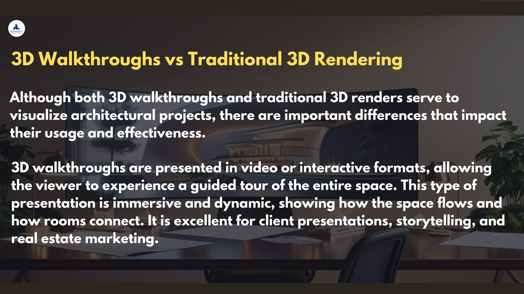 3D Walkthroughs vs Traditional 3D Rendering
Although both 3D walkthroughs and traditional 3D renders serve to
visualize architectural projects, there are important differences that impact
their usage and effectiveness.
3D walkthroughs are presented in video or interactive formats, allowing
the viewer to experience a guided tour of the entire space. This type of
presentation is immersive and dynamic, showing how the space flows and
how rooms connect. It is excellent for client presentations, storytelling, and
real estate marketing.
 