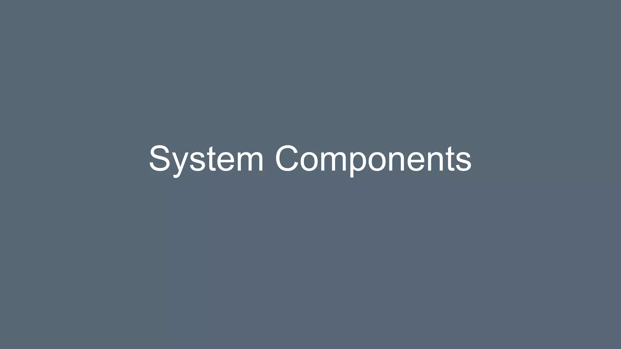 System Components
 