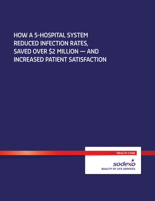 How a 5-Hospital System
Reduced Infection Rates,
Saved Over $2 Million — and
Increased Patient Satisfaction
HEALTH CARE
 