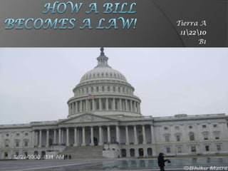 How a bill becomes a law! Tierra A 1120 B1 