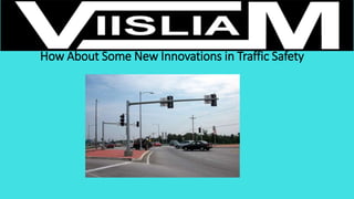 How About Some New Innovations in Traffic Safety
 