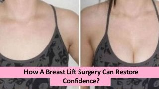 How A Breast Lift Surgery Can Restore
Confidence?
 