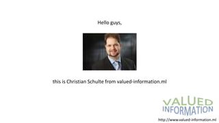 Hello guys,
this is Christian Schulte from valued-information.ml
http://www.valued-information.ml
 