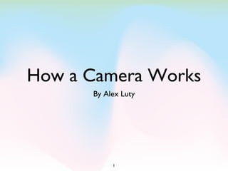 How a Camera Works ,[object Object]