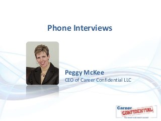 Phone Interviews

Peggy McKee
CEO of Career Confidential LLC

 