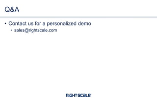 • Contact us for a personalized demo
• sales@rightscale.com
Q&A
 