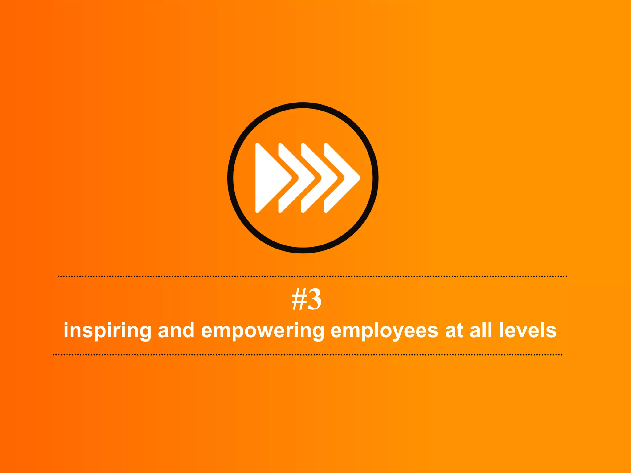 #3
inspiring and empowering employees at all levels
 