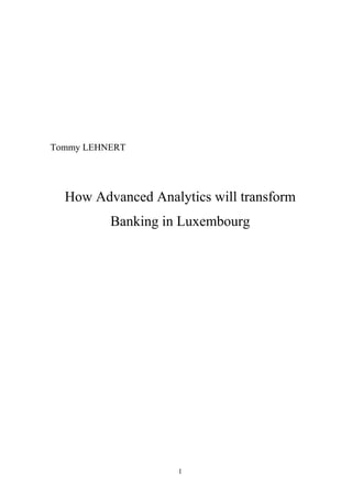 1 
Tommy LEHNERT 
How Advanced Analytics will transform 
Banking in Luxembourg 
 