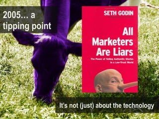 2005… a
tipping point




                It’s not (just) about the technology
 