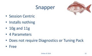 Snapper
• Session Centric
• Installs nothing
• 10g and 11g
• 4 Parameters
• Does not require Diagnostics or Tuning Pack
• Free
Enkitec © 2014 52
 