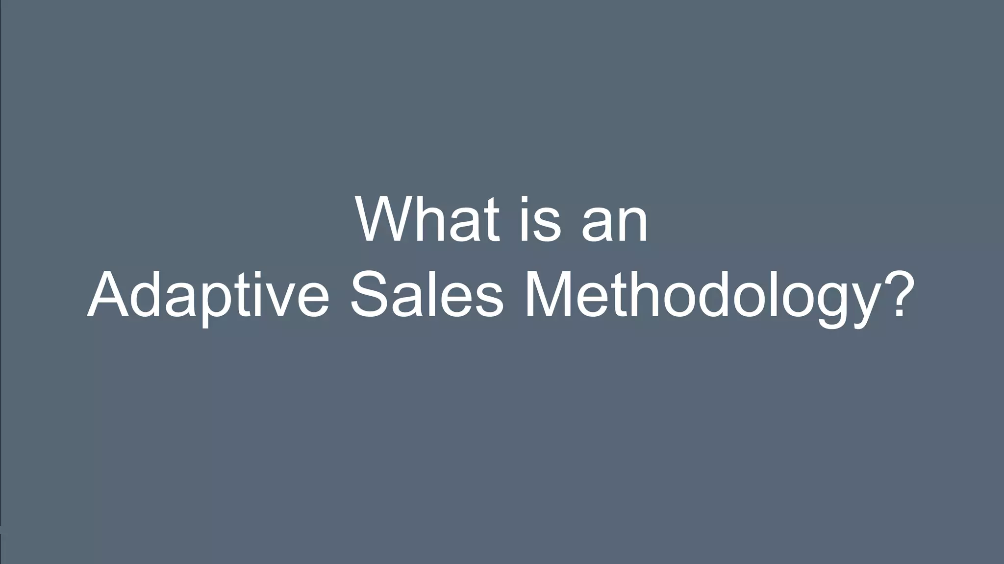 What is an
Adaptive Sales Methodology?
 