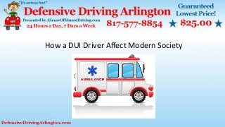 How a DUI Driver Affect Modern Society
 