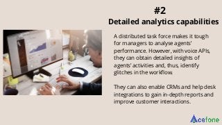 Detailed analytics capabilities
#2
A distributed task force makes it tough
for managers to analyse agents’
performance. Ho...