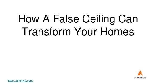 How A False Ceiling Can
Transform Your Homes
https://arkihive.com/
 