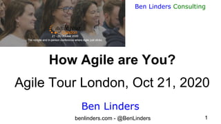 benlinders.com - @BenLinders 1
Ben Linders Consulting
How Agile are You?
Agile Tour London, Oct 21, 2020
Ben Linders
 
