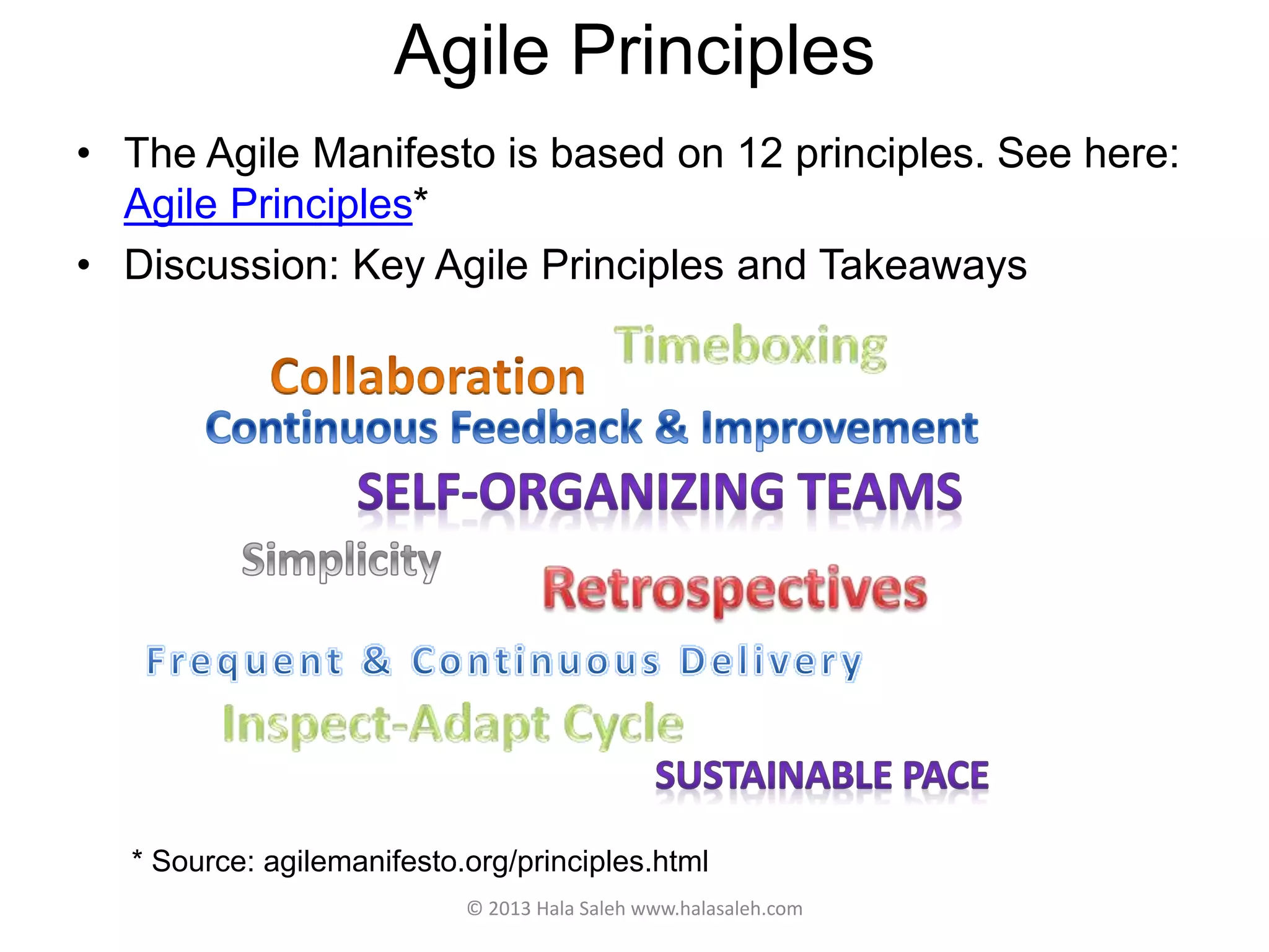 Agile Principles
• The Agile Manifesto is based on 12 principles. See here:
Agile Principles*
• Discussion: Key Agile Principles and Takeaways
© 2013 Hala Saleh www.halasaleh.com
* Source: agilemanifesto.org/principles.html
 
