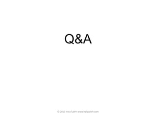 Q&A
© 2013 Hala Saleh www.halasaleh.com
 