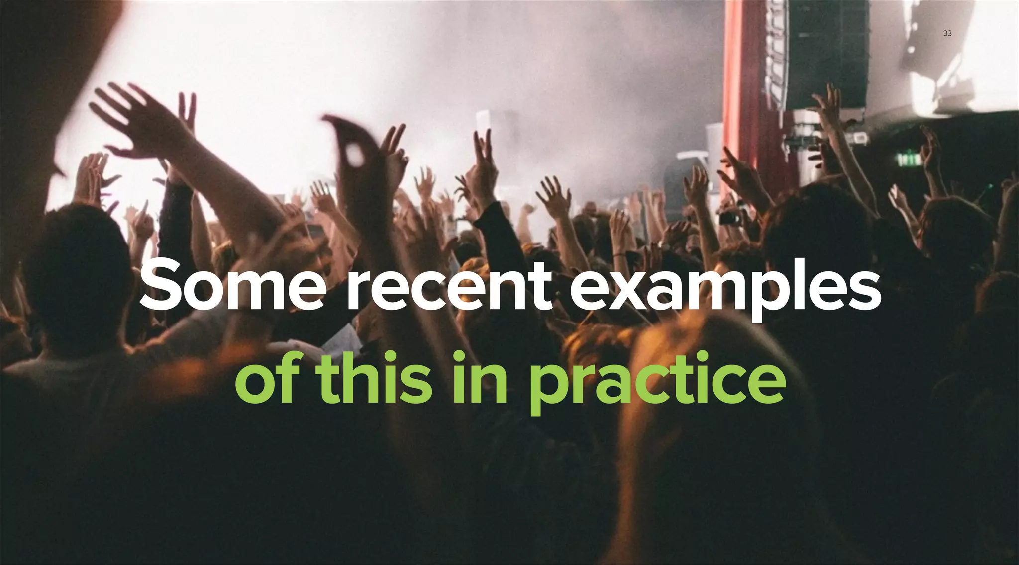 33

Some recent examples
of this in practice

 