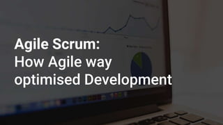 Agile Scrum:
How Agile way
optimised Development
 