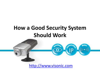 How a Good Security System
Should Work
http://www.visonic.com
 