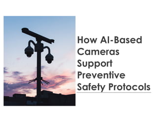 How AI-Based
Cameras
Support
Preventive
Safety Protocols
 