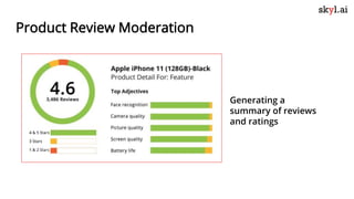 Product Review Moderation
Generating a
summary of reviews
and ratings
 